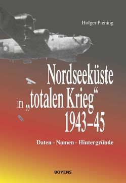 Nordseeküste im „totalen Krieg“ 1943-1945 von Piening,  Holger