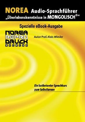 NOREA Audio-Sprachführer „Überlebenskenntnisse in Mongolisch“ von Daginaa,  Bekhbat, Wiesler,  Alois