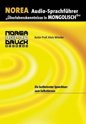 NOREA Audio-Sprachführer „Überlebenskenntnisse in Mongolisch“ von Daginaa,  Bekhbat, Wiesler,  Alois