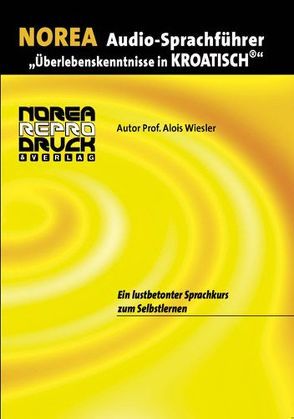 NOREA Audio-Sprachführer „Überlebenskenntnissse in Kroatisch“ von Samarzija-Spes,  Jadranka, Wiesler,  Alois