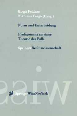 Norm und Entscheidung von Benke,  N., Christensen,  R., Feldner,  B., Feldner,  Birgit, Forgo,  N., Forgó,  Nikolaus, Görgen,  A., Holzleithner,  E., Kudlich,  H., Mayer-Schönberger,  V., Schima,  B., Schulz,  L., Seibert,  T.-M., Somek,  A.