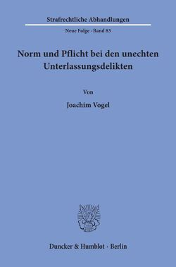 Norm und Pflicht bei den unechten Unterlassungsdelikten. von Vogel,  Joachim