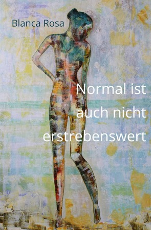 Normal ist auch nicht erstrebenswert von Rosa,  Blanca, Samatli,  Leyla