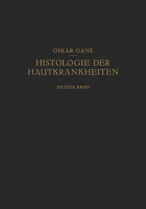 Normale Anatomie und Entwicklungsgeschichte · Leichenerscheinungen Dermatopathien · Dermatitiden I von Gans,  Oscar