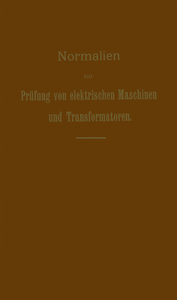Normalien zur Prüfung von elektrischen Maschinen und Transformatoren von Dettmar,  G.
