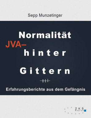 Normalität hinter Gittern von Sepp,  Munzetinger