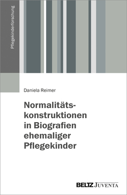 Normalitätskonstruktionen in Biografien ehemaliger Pflegekinder von Reimer,  Daniela