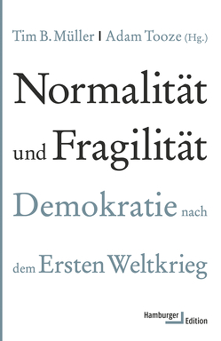 Normalität und Fragilität von Bauer,  Jürgen, Beers,  Laura, Dieterman,  Elisabeth, Föllmer,  Moritz, Gröpl,  Myriam, Jackson,  Ben, Kössler,  Till, Lundberg,  Urban, McCarthy,  Helen, Müller,  Philipp, Müller,  Tim B., Nerke,  Edith, Nevers,  Jeppe, Nielsen,  Philipp, Orzoff,  Andrea, Rainio-Niemi,  Johanna, Rehling,  Andrea, Richter,  Hedwig, Schröder,  Benjamin, Smith,  Jason Scott, Tooze,  Adam, Wardhaugh,  Jessica