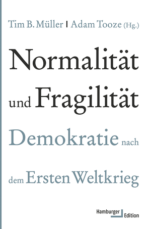 Normalität und Fragilität von Bauer,  Jürgen, Beers,  Laura, Dieterman,  Elisabeth, Föllmer,  Moritz, Gröpl,  Myriam, Jackson,  Ben, Kössler,  Till, Lundberg,  Urban, McCarthy,  Helen, Müller,  Philipp, Müller,  Tim B., Nerke,  Edith, Nevers,  Jeppe, Nielsen,  Philipp, Orzoff,  Andrea, Rainio-Niemi,  Johanna, Rehling,  Andrea, Richter,  Hedwig, Schröder,  Benjamin, Smith,  Jason Scott, Tooze,  Adam, Wardhaugh,  Jessica