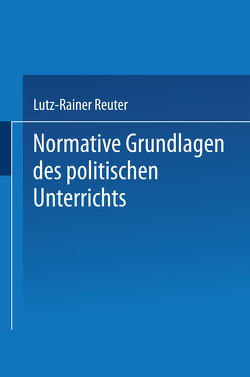 Normative Grundlagen des politischen Unterrichts von Reuter,  Lutz-Rainer