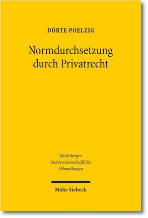 Normdurchsetzung durch Privatrecht von Poelzig,  Dörte