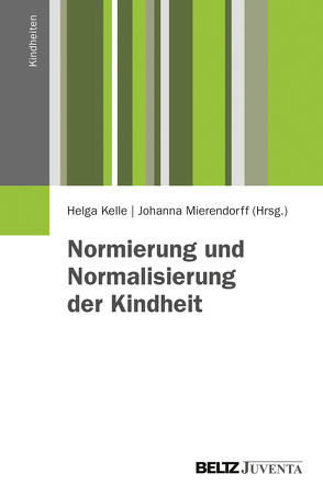 Normierung und Normalisierung der Kindheit von Kelle,  Helga, Mierendorff,  Johanna