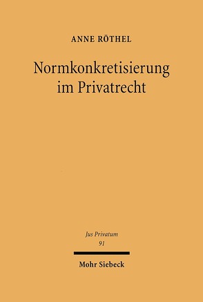 Normkonkretisierung im Privatrecht von Röthel,  Anne