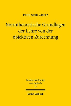 Normtheoretische Grundlagen der Lehre von der objektiven Zurechnung von Schladitz,  Pepe