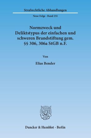 Normzweck und Deliktstypus der einfachen und schweren Brandstiftung gem. §§ 306, 306a StGB n.F. von Bender,  Elias