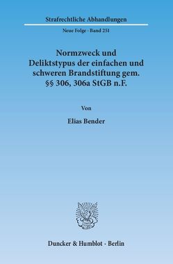 Normzweck und Deliktstypus der einfachen und schweren Brandstiftung gem. §§ 306, 306a StGB n.F. von Bender,  Elias