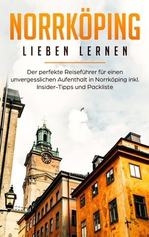 Norrköping lieben lernen: Der perfekte Reiseführer für einen unvergesslichen Aufenthalt in Norrköping inkl. Insider-Tipps und Packliste von Jeschke,  Swantje