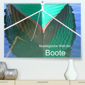 Nostalgische Welt der Boote (Premium, hochwertiger DIN A2 Wandkalender 2022, Kunstdruck in Hochglanz) von Kruse,  Joana