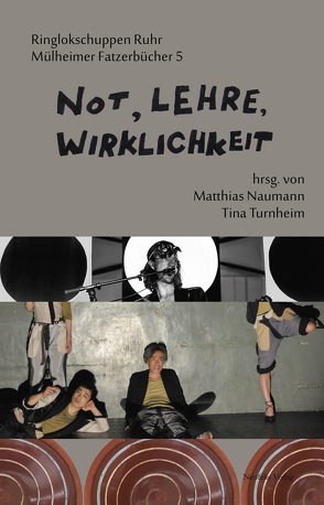 Not, Lehre, Wirklichkeit von Bender,  Sonja, Chiten, Ertel,  Erhard, Fiebach,  Joachim, Heeg,  Günther, Holtsch,  Alexandra, Messerschmidt,  Astrid, Miura,  Motoi, Mundt,  Lisa, Naumann,  Matthias, OBJECTIVE SPECTACLE, Rhein,  Johannes, Ringlokschuppen Ruhr, Schmücker,  Reinold, Turnheim,  Tina, Wicke,  Joshua, Wickert,  Gregor, Wirth,  Christoph