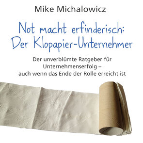 Not macht erfinderisch: Der Klopapier-Unternehmer von Budrich,  Barbara, Königbauer,  Benita, Michalowicz,  Mike