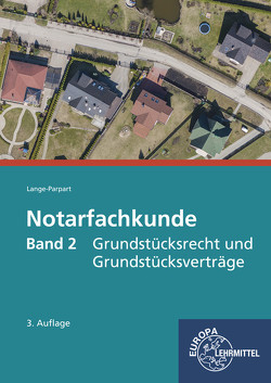 Notarfachkunde – Grundstücksrecht und Grundstücksverträge von Lange-Parpart,  Stefan