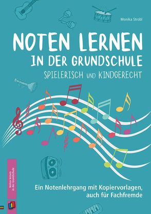 Noten lernen in der Grundschule – spielerisch und kindgerecht von Strobl,  Monika