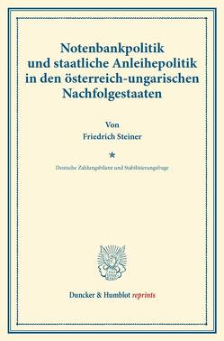 Notenbankpolitik und staatliche Anleihepolitik in den österreich-ungarischen Nachfolgestaaten. von Diehl,  Karl, Eulenburg,  Franz, Somary,  Felix, Steiner,  Friedrich