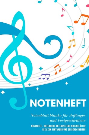 Notenheft Notenblatt blanko für Anfänger und Fortgeschrittene Musikheft – Notenbuch Notensysteme Notenblätter leer zum Eintragen und Selberschreiben von Wagner,  Laura