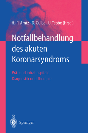 Notfallbehandlung des akuten Koronarsyndroms von Arntz,  Hans-Richard, Gulba,  Dietrich C., Tebbe,  Ulrich