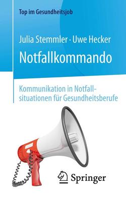 Notfallkommando – Kommunikation in Notfallsituationen für Gesundheitsberufe von Hecker,  Uwe, Stemmler,  Julia