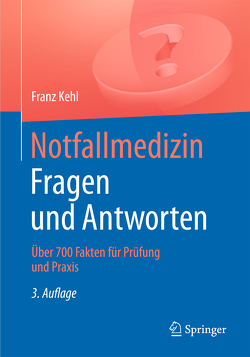 Notfallmedizin. Fragen und Antworten von Frommer,  M., Holzheid,  D., Kehl,  Franz, Küstermann,  J., Lange,  M., Lotz,  C., Metterlein,  T., Quaisser,  C., Redel,  A., Rohsbach,  U., Schoefinius,  A.