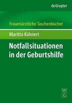 Notfallsituationen in der Geburtshilfe von Kühnert,  Maritta