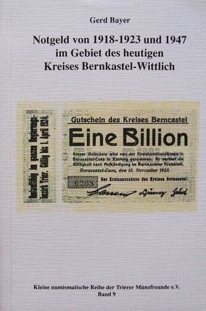 Notgeld von 1918-1923 und 1947 im Gebiet des heutigen Kreises Bernkastel-Wittlich von Bayer,  Gerd