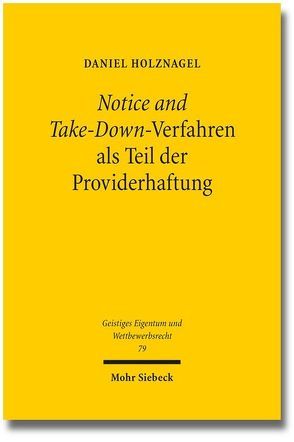 Notice and Take-Down-Verfahren als Teil der Providerhaftung von Holznagel,  Daniel