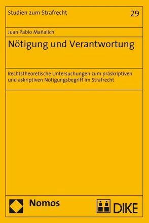 Nötigung und Verantwortung. Normtheoretische Untersuchungen zum präskriptiven und askriptiven Nötigungsbegriff im Strafrecht von Manãlich,  Juan P