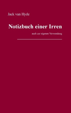 Notizbuch einer Irren von Hyde,  Jack van