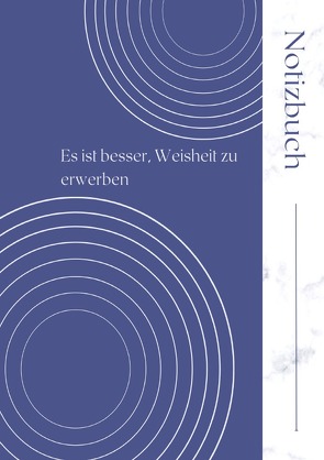 Notizbuch „Es ist besser, Weisheit zu erwerben“! von Beck,  Bernhard