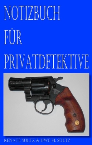 Notizbuch für Privatdetektive von Sültz,  Renate, Sültz,  Uwe H.