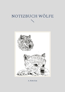 Notizbuch Wölfe von Ketschau,  A.