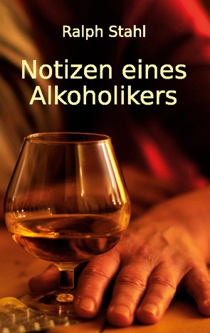 Notizen eines Alkoholikers von Stahl,  Ralph