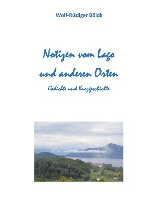 Notizen vom Lago und anderen Orten von Bölck,  Wolf-Rüdiger