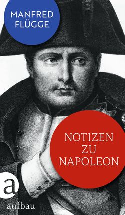 Notizen zu Napoleon von Flügge,  Manfred