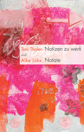 Notizen zu werk / Notate von Lübs,  Alke, Tholen,  Toni