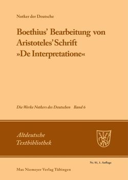 Notker der Deutsche: Die Werke Notkers des Deutschen / Boethius‘ Bearbeitung von Aristoteles‘ Schrift »De Interpretatione« von King,  James C., Notker der Deutsche