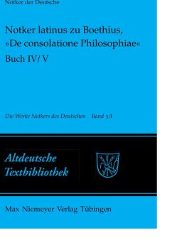 Notker der Deutsche: Die Werke Notkers des Deutschen / Notker latinus zu Boethius, »De consolatione Philosophiae« von Tax,  Petrus W.