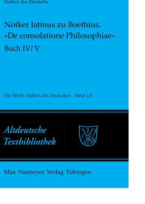 Notker der Deutsche: Die Werke Notkers des Deutschen / Notker latinus zu Boethius, »De consolatione Philosophiae« von Tax,  Petrus W.