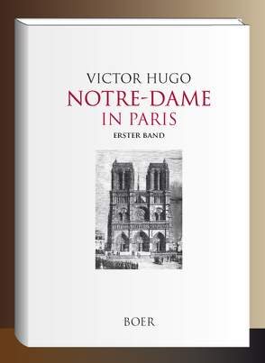 Notre-Dame in Paris, Band 1 von Bremer,  Friedrich, Brion,  Gustav, Hugo,  Victor