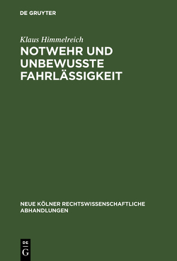 Notwehr und unbewußte Fahrlässigkeit von Himmelreich,  Klaus