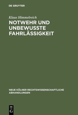 Notwehr und unbewußte Fahrlässigkeit von Himmelreich,  Klaus