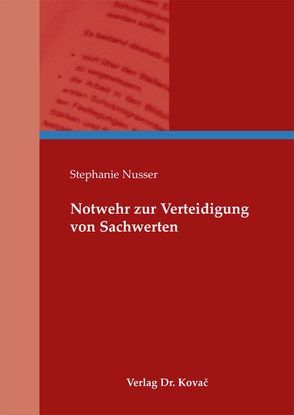 Notwehr zur Verteidigung von Sachwerten von Nusser,  Stephanie